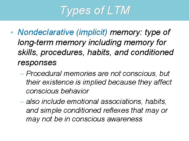 Types of LTM • Nondeclarative (implicit) memory: type of long-term memory including memory for
