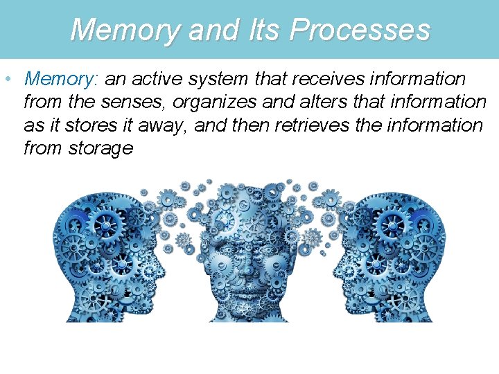 Memory and Its Processes • Memory: an active system that receives information from the Memory and Its Processes • Memory: an active system that receives information from the