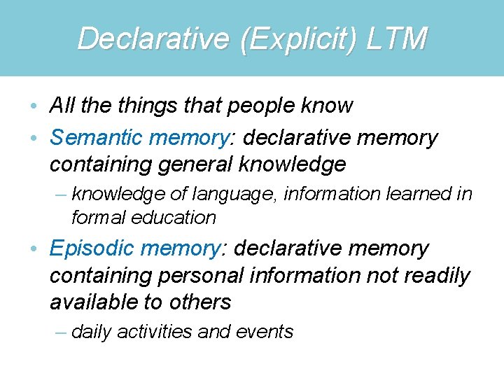 Declarative (Explicit) LTM • All the things that people know • Semantic memory: declarative