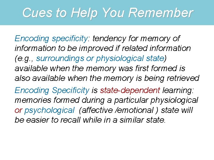 Cues to Help You Remember Encoding specificity: tendency for memory of information to be