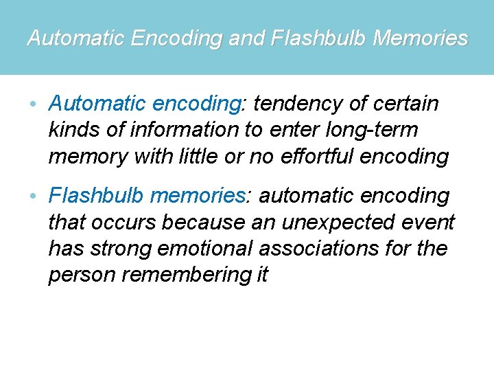 Automatic Encoding and Flashbulb Memories • Automatic encoding: tendency of certain kinds of information Automatic Encoding and Flashbulb Memories • Automatic encoding: tendency of certain kinds of information