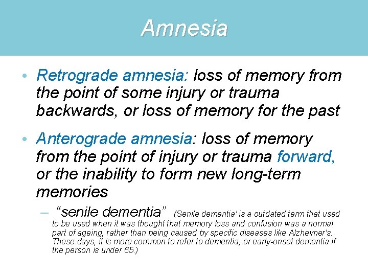 Amnesia • Retrograde amnesia: loss of memory from the point of some injury or