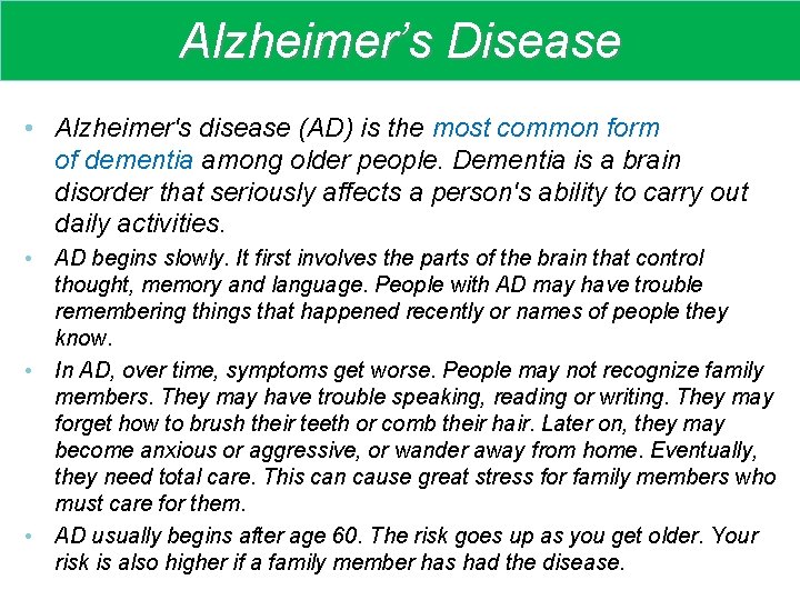 Alzheimer’s Disease • Alzheimer's disease (AD) is the most common form of dementia among