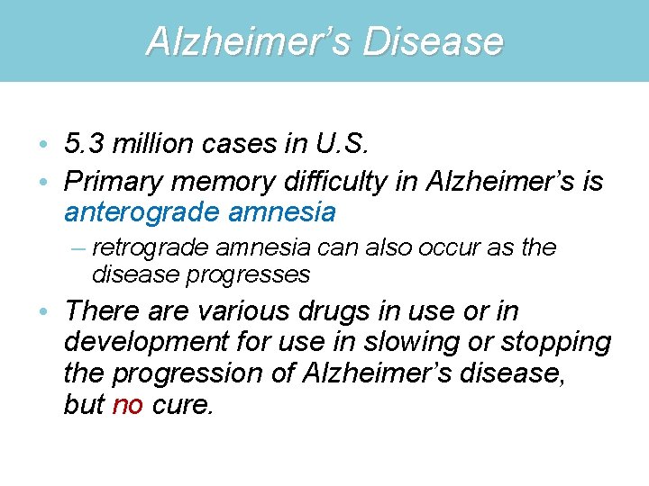 Alzheimer’s Disease • 5. 3 million cases in U. S. • Primary memory difficulty