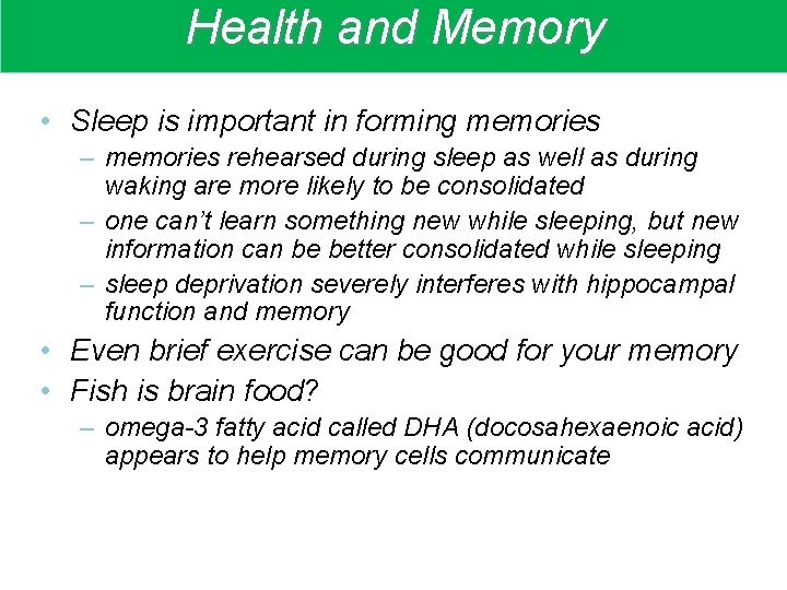 Health and Memory • Sleep is important in forming memories – memories rehearsed during