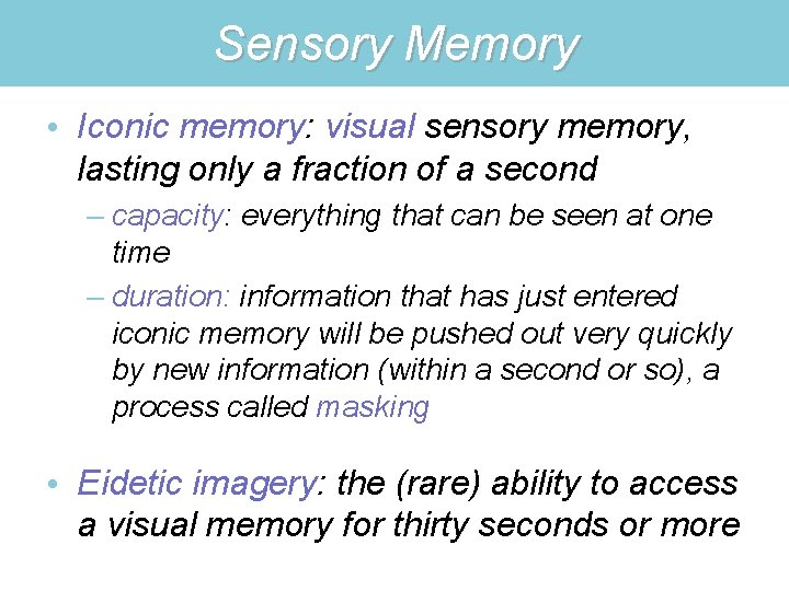 Sensory Memory • Iconic memory: visual sensory memory, lasting only a fraction of a