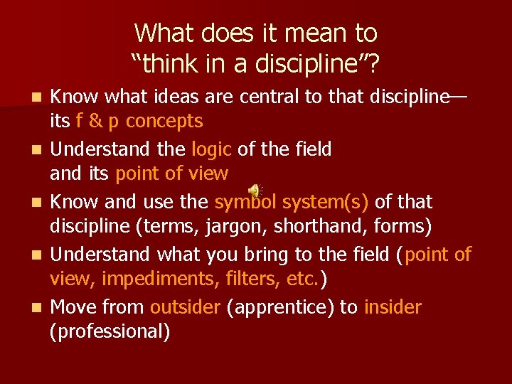 What does it mean to “think in a discipline”? n n n Know what