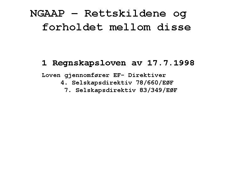 NGAAP – Rettskildene og forholdet mellom disse 1 Regnskapsloven av 17. 7. 1998 Loven