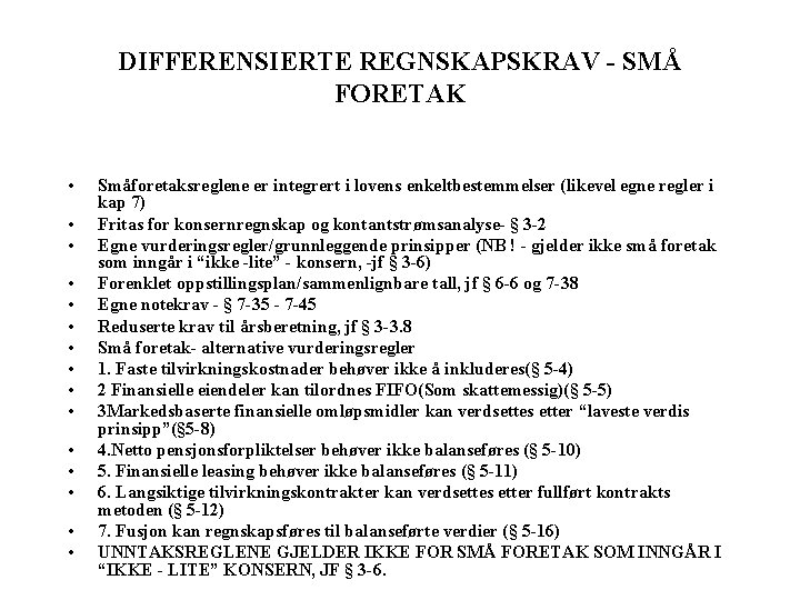 DIFFERENSIERTE REGNSKAPSKRAV - SMÅ FORETAK • • • • Småforetaksreglene er integrert i lovens