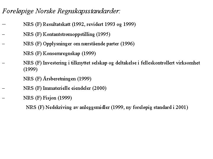 Foreløpige Norske Regnskapsstandarder: – NRS (F) Resultatskatt (1992, revidert 1993 og 1999) – NRS