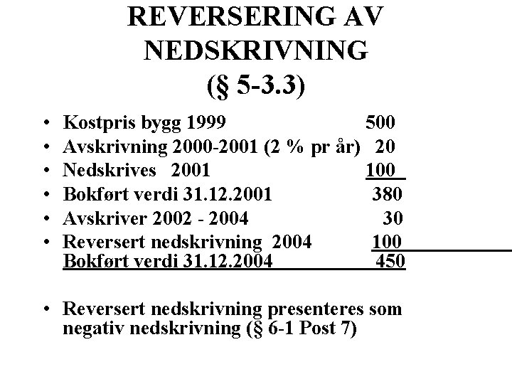 REVERSERING AV NEDSKRIVNING (§ 5 -3. 3) • • • Kostpris bygg 1999 500