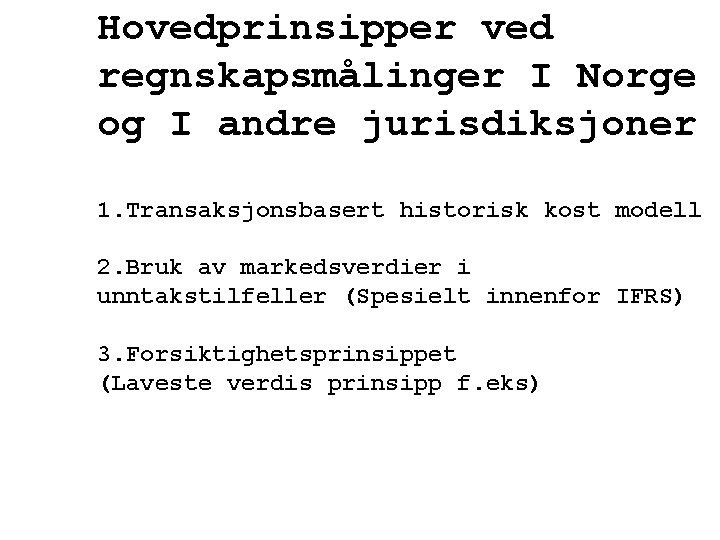 Hovedprinsipper ved regnskapsmålinger I Norge og I andre jurisdiksjoner 1. Transaksjonsbasert historisk kost modell