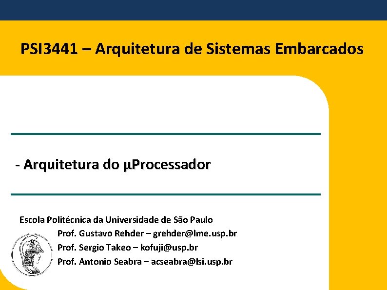 PSI 3441 – Arquitetura de Sistemas Embarcados - Arquitetura do µProcessador Escola Politécnica da