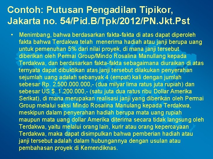 Contoh: Putusan Pengadilan Tipikor, Jakarta no. 54/Pid. B/Tpk/2012/PN. Jkt. Pst • Menimbang, bahwa berdasarkan