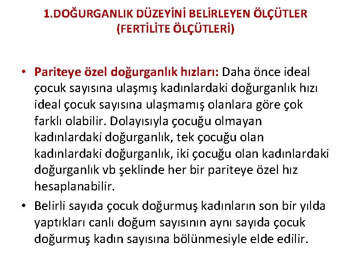 1. DOĞURGANLIK DÜZEYİNİ BELİRLEYEN ÖLÇÜTLER (FERTİLİTE ÖLÇÜTLERİ) • Pariteye özel doğurganlık hızları: Daha önce