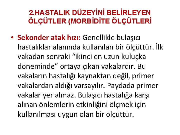 2. HASTALIK DÜZEYİNİ BELİRLEYEN ÖLÇÜTLER (MORBİDİTE ÖLÇÜTLERİ • Sekonder atak hızı: Genellikle bulaşıcı hastalıklar