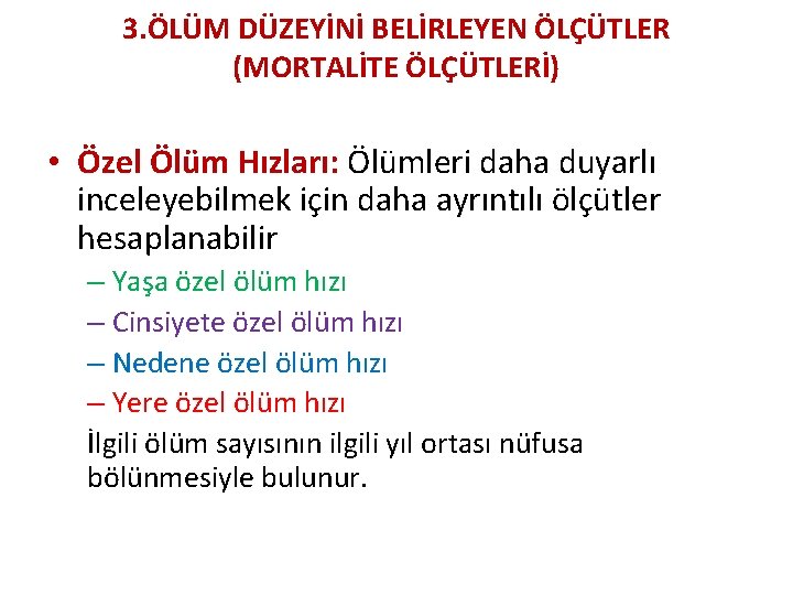 3. ÖLÜM DÜZEYİNİ BELİRLEYEN ÖLÇÜTLER (MORTALİTE ÖLÇÜTLERİ) • Özel Ölüm Hızları: Ölümleri daha duyarlı