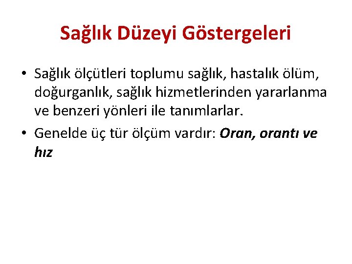 Sağlık Düzeyi Göstergeleri • Sağlık ölçütleri toplumu sağlık, hastalık ölüm, doğurganlık, sağlık hizmetlerinden yararlanma