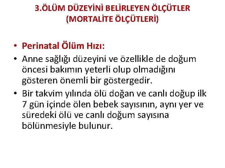 3. ÖLÜM DÜZEYİNİ BELİRLEYEN ÖLÇÜTLER (MORTALİTE ÖLÇÜTLERİ) • Perinatal Ölüm Hızı: • Anne sağlığı