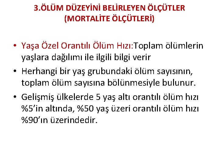 3. ÖLÜM DÜZEYİNİ BELİRLEYEN ÖLÇÜTLER (MORTALİTE ÖLÇÜTLERİ) • Yaşa Özel Orantılı Ölüm Hızı: Toplam