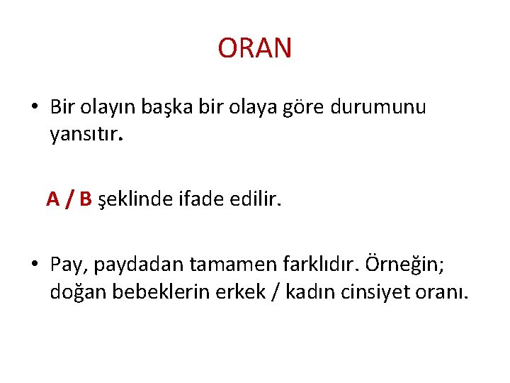 ORAN • Bir olayın başka bir olaya göre durumunu yansıtır. A / B şeklinde