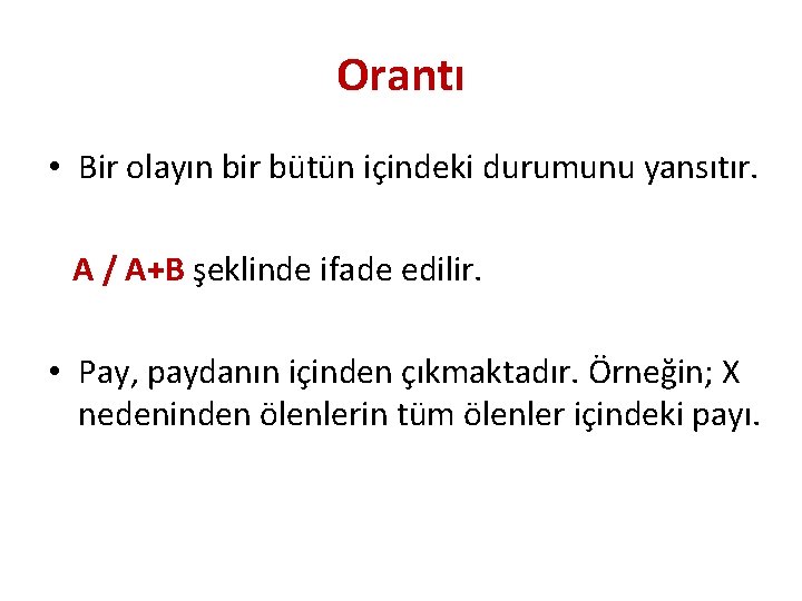 Orantı • Bir olayın bir bütün içindeki durumunu yansıtır. A / A+B şeklinde ifade