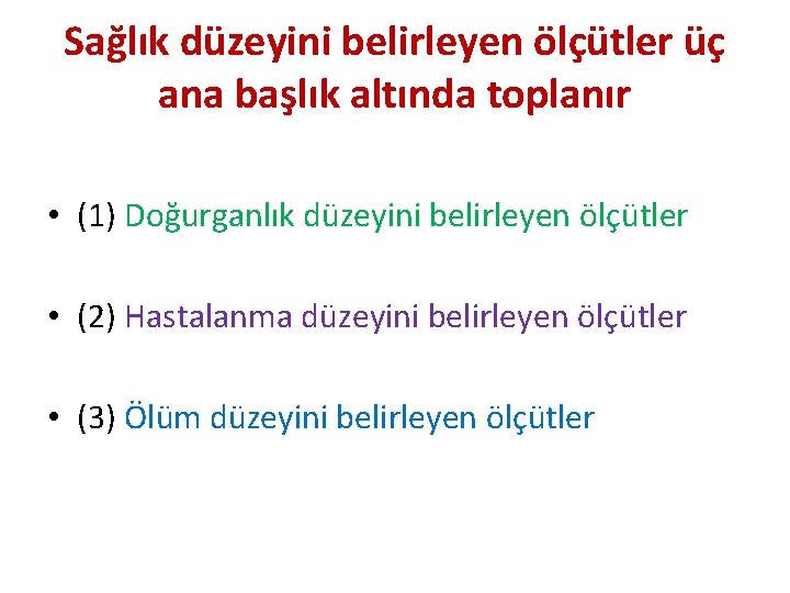 Sağlık düzeyini belirleyen ölçütler üç ana başlık altında toplanır • (1) Doğurganlık düzeyini belirleyen