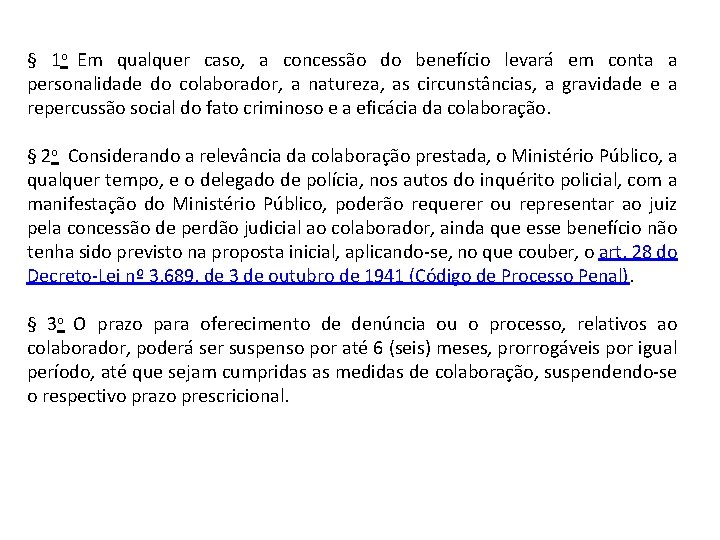 § 1 o Em qualquer caso, a concessão do benefício levará em conta a