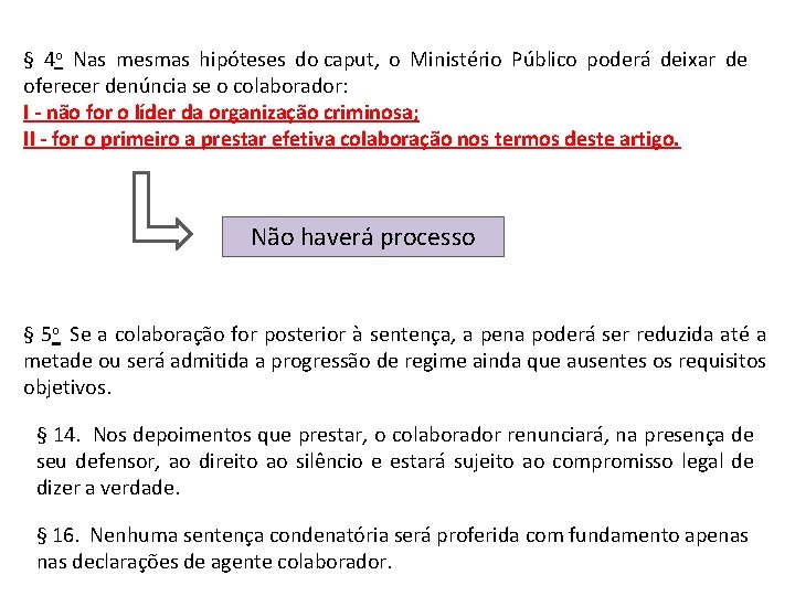 § 4 o Nas mesmas hipóteses do caput, o Ministério Público poderá deixar de