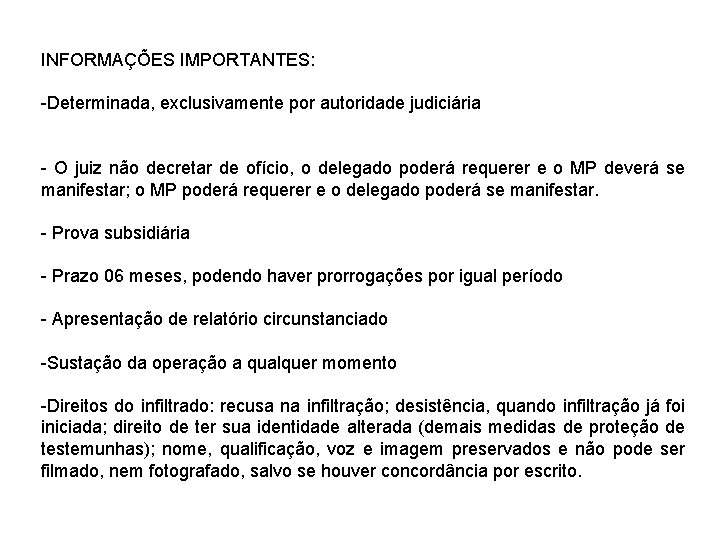 INFORMAÇÕES IMPORTANTES: -Determinada, exclusivamente por autoridade judiciária - O juiz não decretar de ofício,