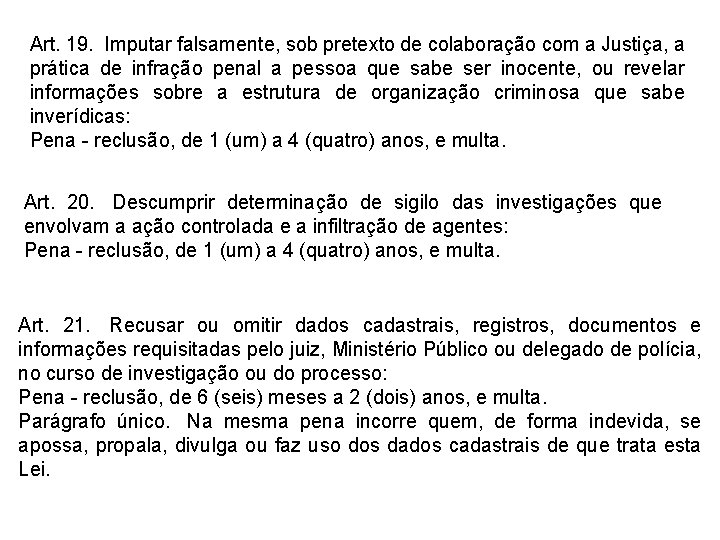 Art. 19. Imputar falsamente, sob pretexto de colaboração com a Justiça, a prática de Art. 19. Imputar falsamente, sob pretexto de colaboração com a Justiça, a prática de