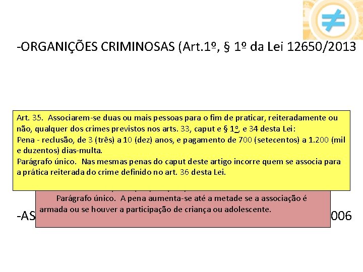 -ORGANIÇÕES CRIMINOSAS (Art. 1º, § 1º da Lei 12650/2013 Art. 35. Associarem-se duas ou