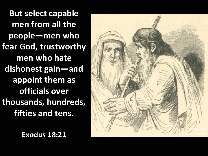 But select capable men from all the people—men who fear God, trustworthy men who