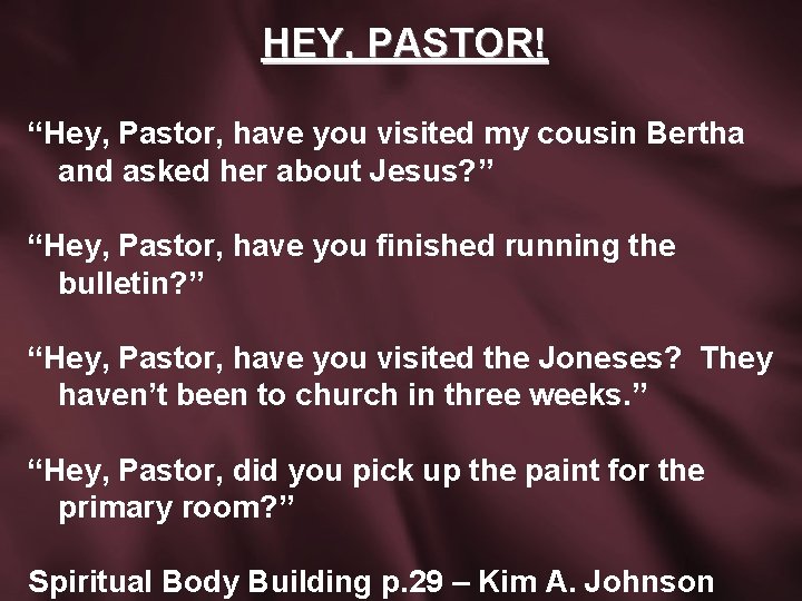 HEY, PASTOR! “Hey, Pastor, have you visited my cousin Bertha and asked her about