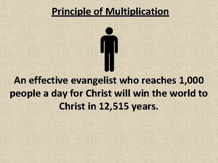 Principle of Multiplication An effective evangelist who reaches 1, 000 people a day for