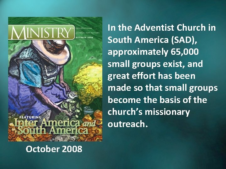 In the Adventist Church in South America (SAD), approximately 65, 000 small groups exist,