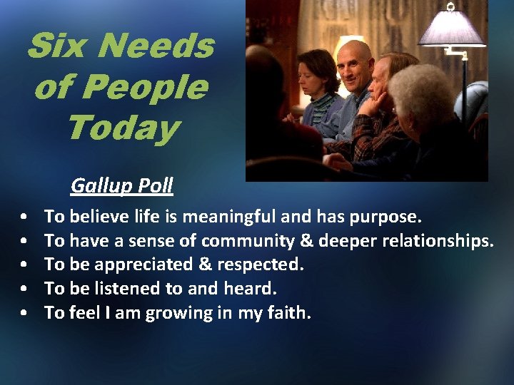 Six Needs of People Today Gallup Poll • • • To believe life is