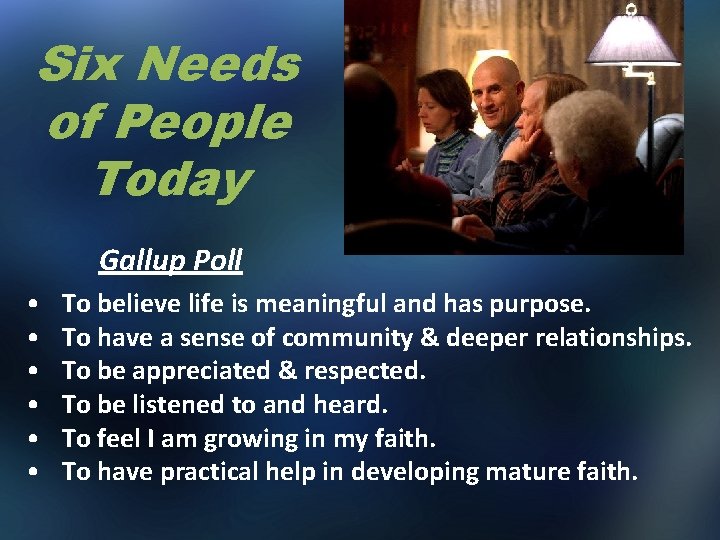 Six Needs of People Today Gallup Poll • • • To believe life is