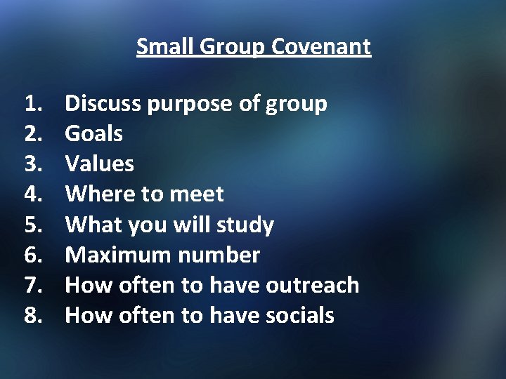 Small Group Covenant 1. 2. 3. 4. 5. 6. 7. 8. Discuss purpose of