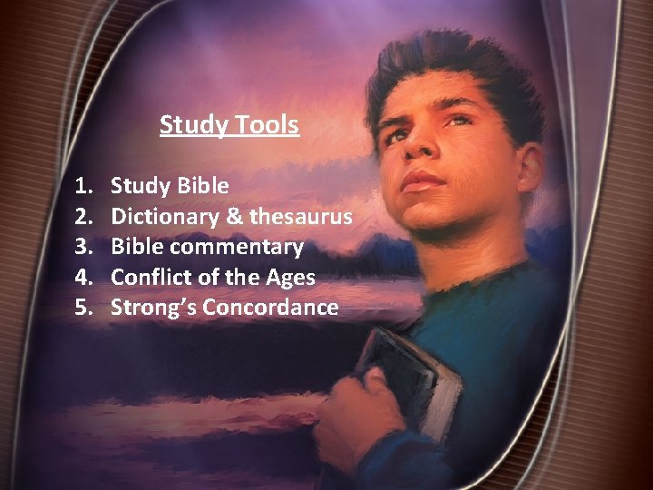 Study Tools 1. 2. 3. 4. 5. Study Bible Dictionary & thesaurus Bible commentary