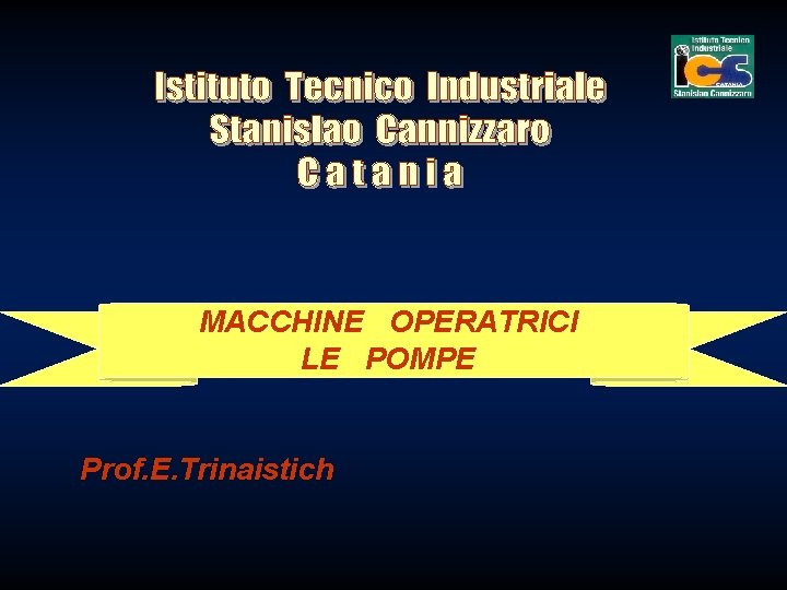 MACCHINE OPERATRICI LE POMPE Prof. E. Trinaistich 