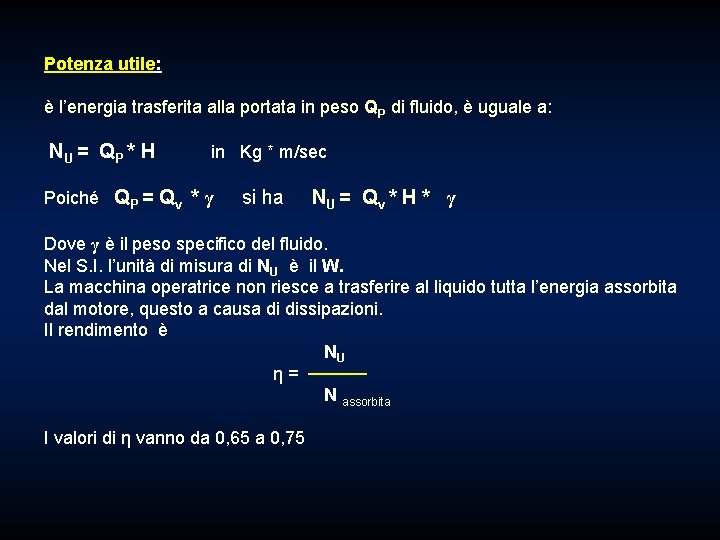 Potenza utile: è l’energia trasferita alla portata in peso QP di fluido, è uguale