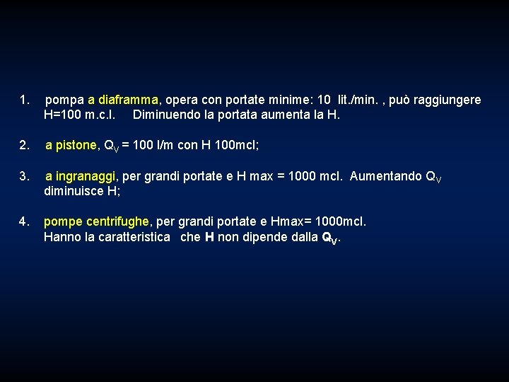 1. pompa a diaframma, opera con portate minime: 10 lit. /min. , può raggiungere