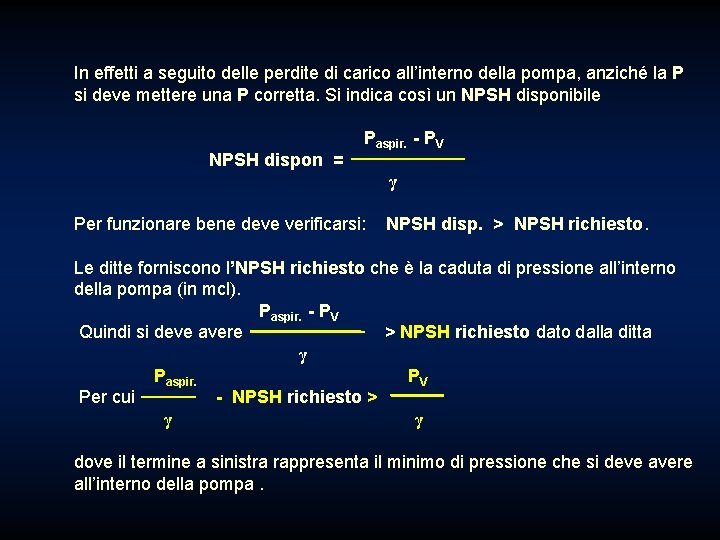 In effetti a seguito delle perdite di carico all’interno della pompa, anziché la P