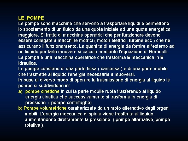 LE POMPE Le pompe sono macchine che servono a trasportare liquidi e permettono lo