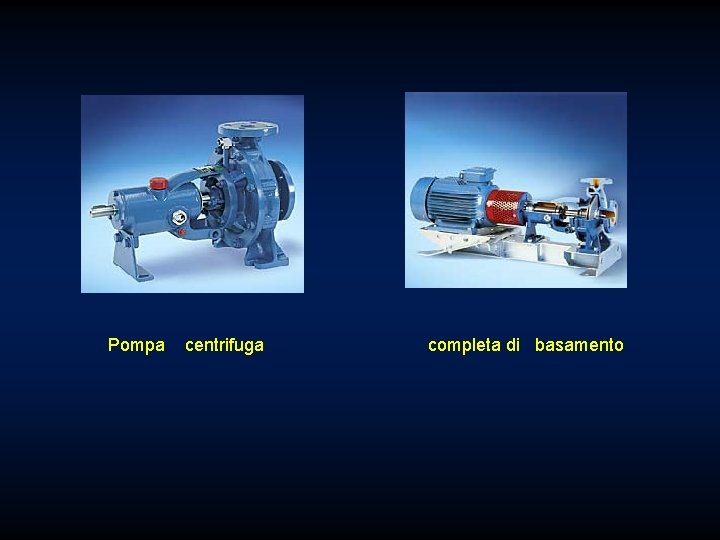 Pompa centrifuga completa di basamento 