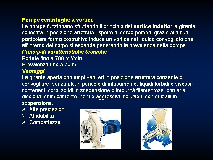 Pompe centrifughe a vortice Le pompe funzionano sfruttando il principio del vortice indotto: la