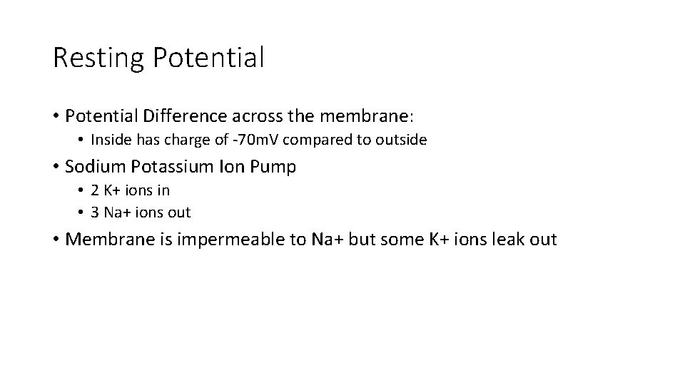 Resting Potential • Potential Difference across the membrane: • Inside has charge of -70