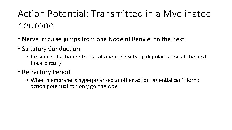 Action Potential: Transmitted in a Myelinated neurone • Nerve impulse jumps from one Node