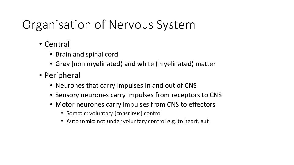 Organisation of Nervous System • Central • Brain and spinal cord • Grey (non